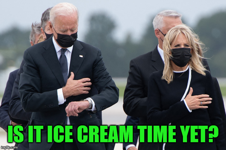 biden watch | IS IT ICE CREAM TIME YET? | image tagged in biden watch | made w/ Imgflip meme maker