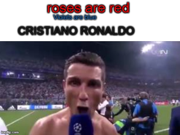 can u guess wat he said? | roses are red; Violets are blue; CRISTIANO RONALDO | image tagged in cristiano ronaldo | made w/ Imgflip meme maker