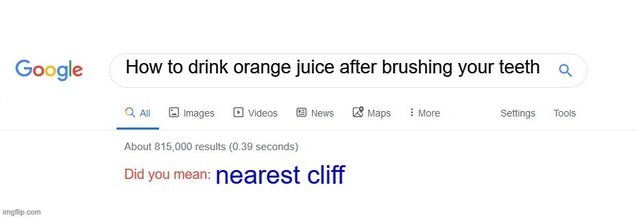 Did you mean? | How to drink orange juice after brushing your teeth; nearest cliff | image tagged in did you mean | made w/ Imgflip meme maker