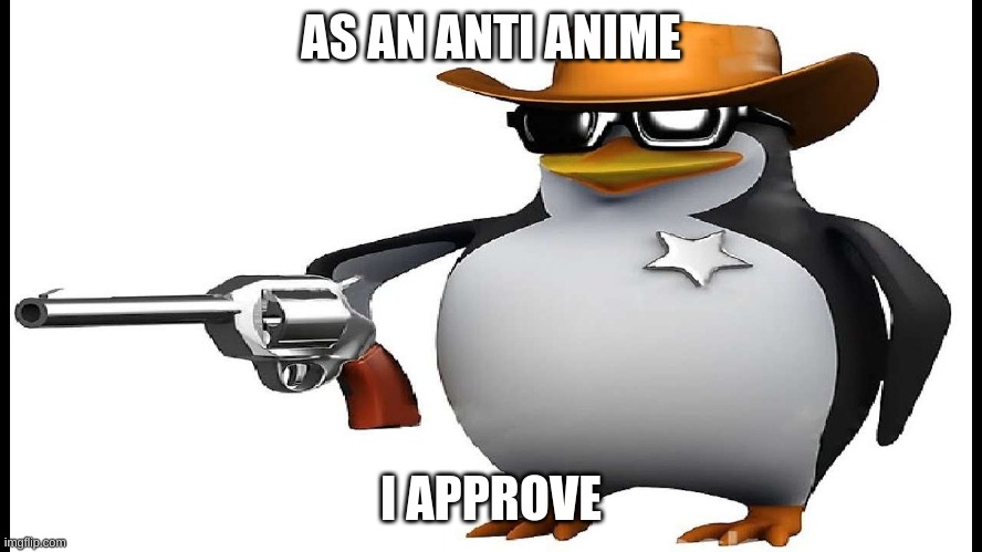 ANTI ANIME GUN | AS AN ANTI ANIME I APPROVE | image tagged in anti anime gun | made w/ Imgflip meme maker
