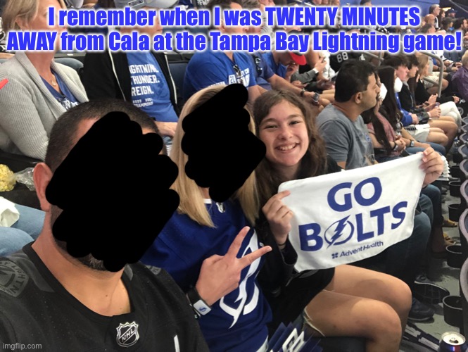 Sorry, but I can’t share my stepmom and my dads face on the internet. It’s not you guys. It’s the web itself | I remember when I was TWENTY MINUTES AWAY from Cala at the Tampa Bay Lightning game! | made w/ Imgflip meme maker