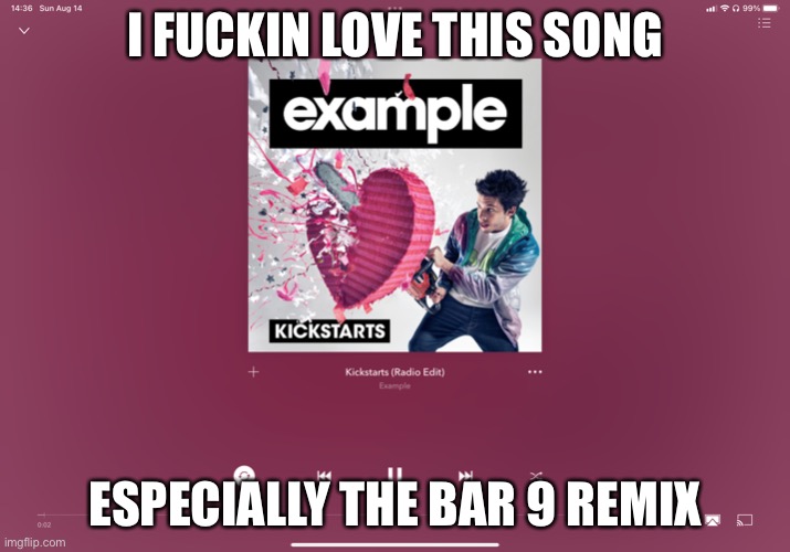 ~And the love kickstarts again~ | I FUCKIN LOVE THIS SONG; ESPECIALLY THE BAR 9 REMIX | made w/ Imgflip meme maker