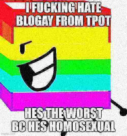 END BLOGAY | image tagged in memes,funny,bfdi,bfb,homophobic,stop reading the tags | made w/ Imgflip meme maker