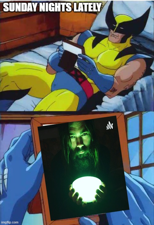 Wolverine Remember | SUNDAY NIGHTS LATELY | image tagged in wolverine remember,HeIsLegend | made w/ Imgflip meme maker