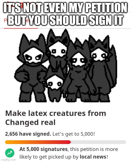 Link in comments | IT'S NOT EVEN MY PETITION BUT YOU SHOULD SIGN IT | made w/ Imgflip meme maker