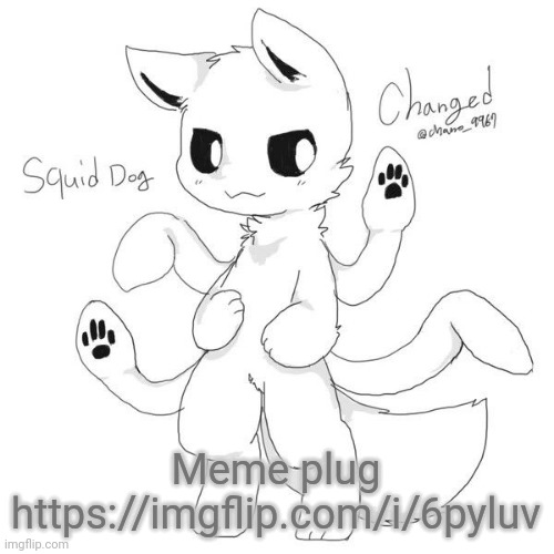 Squid dog | Meme plug
https://imgflip.com/i/6pyluv | image tagged in squid dog | made w/ Imgflip meme maker