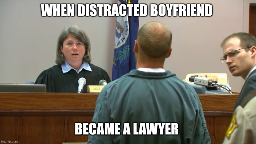 Distracted Boyfriend Lawyer | WHEN DISTRACTED BOYFRIEND; BECAME A LAWYER | image tagged in distracted boyfriend,lawyer | made w/ Imgflip meme maker