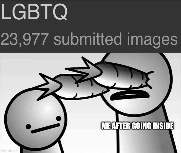 ME AFTER GOING INSIDE | image tagged in lgbtq,asdfmovie | made w/ Imgflip meme maker