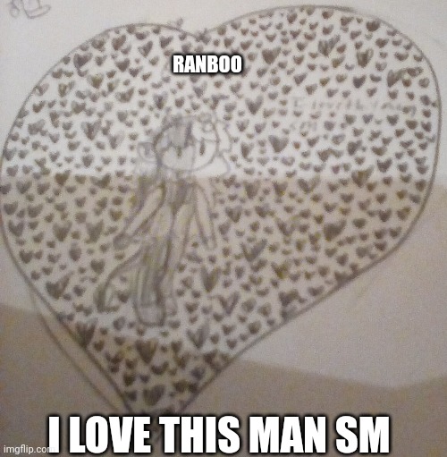 I just spent a good 30min on this :D | RANBOO; I LOVE THIS MAN SM | made w/ Imgflip meme maker