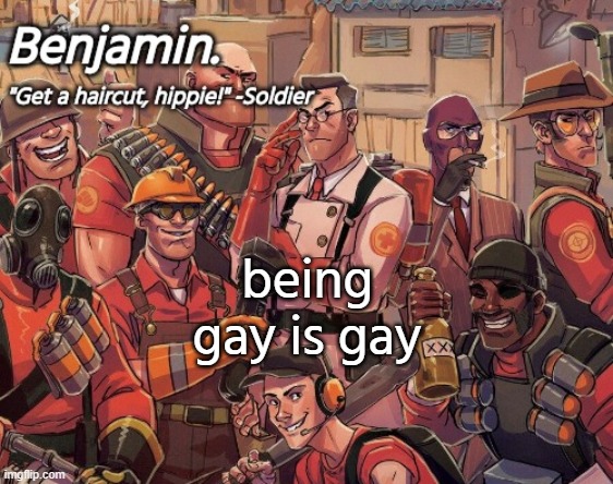 tf2 temp | being gay is gay | image tagged in tf2 temp | made w/ Imgflip meme maker