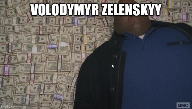 fat rich man laying down on money | VOLODYMYR ZELENSKYY | image tagged in fat rich man laying down on money | made w/ Imgflip meme maker