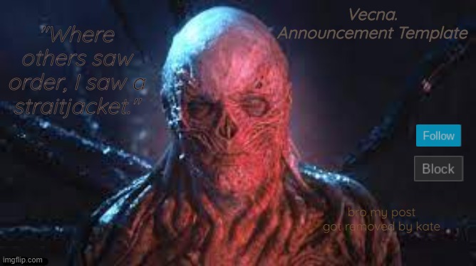 Vecna. announcement template | bro my post got removed by kate | image tagged in vecna announcement template | made w/ Imgflip meme maker