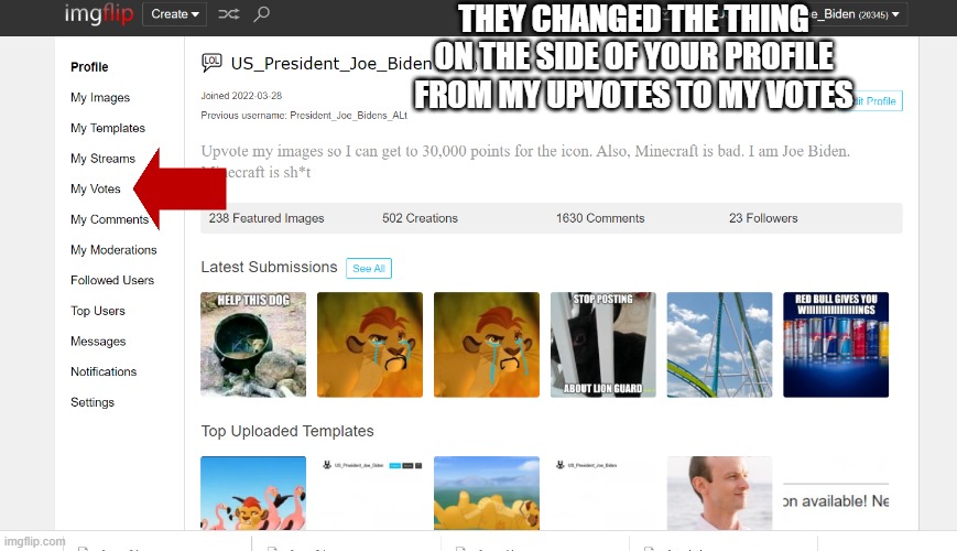 Just so you know | THEY CHANGED THE THING ON THE SIDE OF YOUR PROFILE FROM MY UPVOTES TO MY VOTES | image tagged in us_president_joe_biden profile,memes,president_joe_biden | made w/ Imgflip meme maker