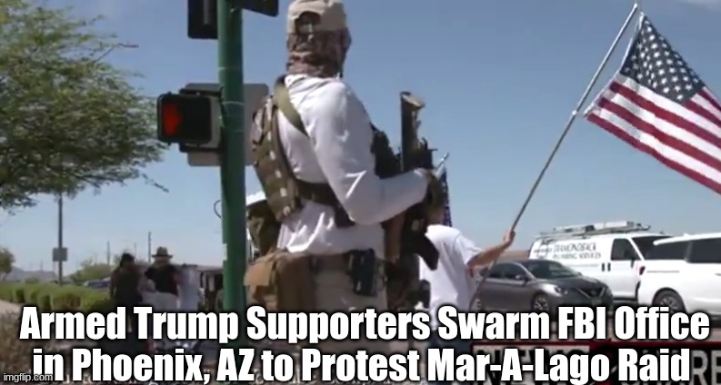 Armed Trump Supporters Swarm FBI Office in Phoenix, AZ to Protest Mar-A-Lago Raid   (Video)