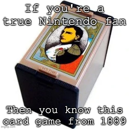 133 years before Mario | If you're a true Nintendo fan; Then you know this card game from 1889 | image tagged in old,vintage,1889 guy,nintendo,playing cards | made w/ Imgflip meme maker