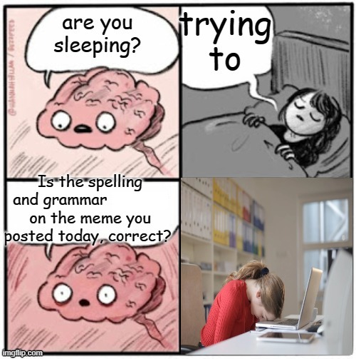 if you post here often, you have done this, admit it | image tagged in sleeping brain | made w/ Imgflip meme maker