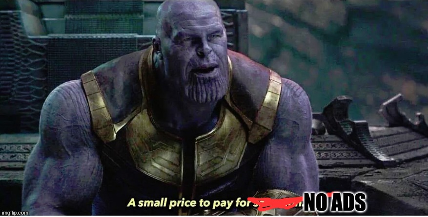 A small price to pay for salvation | NO ADS | image tagged in a small price to pay for salvation | made w/ Imgflip meme maker