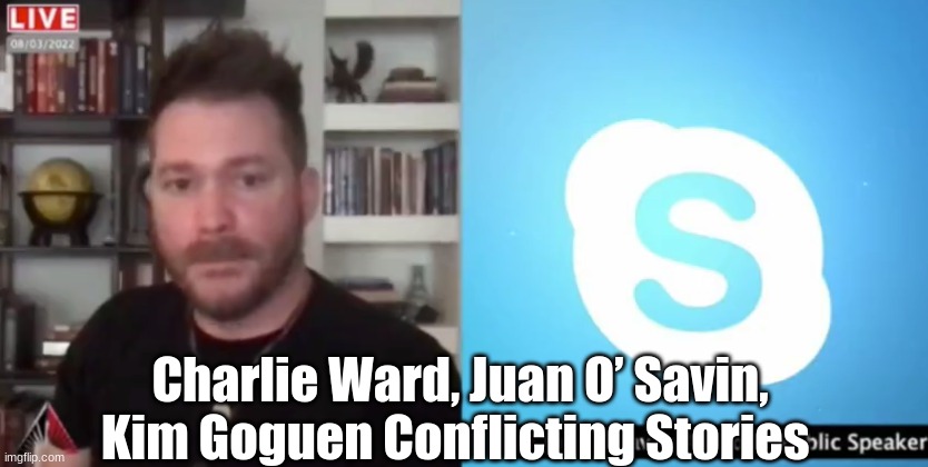 Charlie Ward, Juan O’ Savin, Kim Goguen Conflicting Stories   (Video)