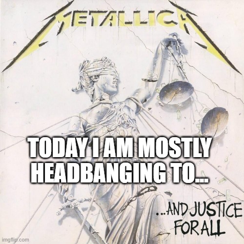 Doris | TODAY I AM MOSTLY HEADBANGING TO... | image tagged in metallica | made w/ Imgflip meme maker