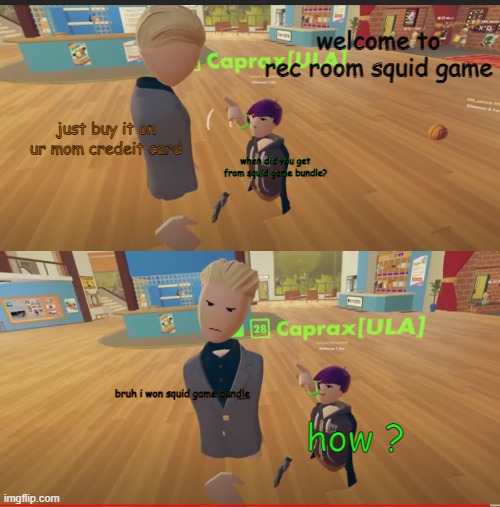 Unsettled Blaza | welcome to rec room squid game; just buy it on ur mom credeit card; when did you get from squid game bundle? bruh i won squid game bundle; how ? | image tagged in unsettled blaza | made w/ Imgflip meme maker