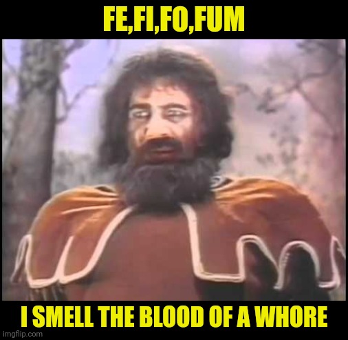 FE,FI,FO,FUM I SMELL THE BLOOD OF A WHORE | made w/ Imgflip meme maker