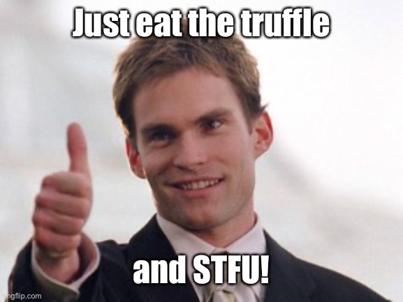 Happy birthday stiffler | Just eat the truffle and STFU! | image tagged in happy birthday stiffler | made w/ Imgflip meme maker