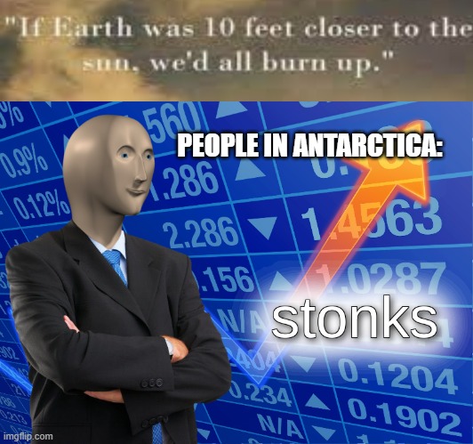 I respect Antarctica now | PEOPLE IN ANTARCTICA: | image tagged in stonks | made w/ Imgflip meme maker