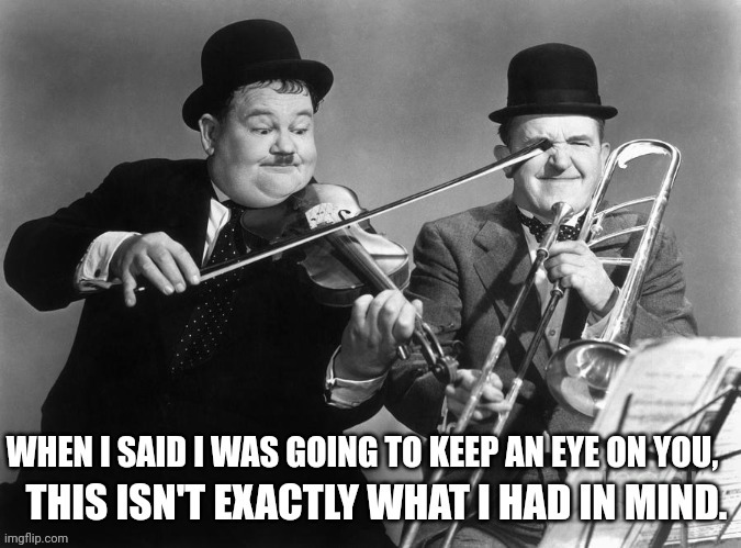 Keep an eye out | image tagged in laurel and hardy | made w/ Imgflip meme maker