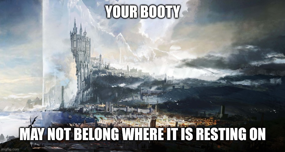 The sitting down blues | YOUR BOOTY; MAY NOT BELONG WHERE IT IS RESTING ON | image tagged in blues | made w/ Imgflip meme maker
