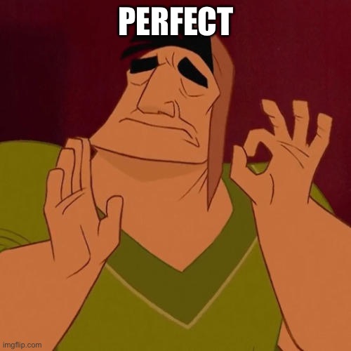 When X just right | PERFECT | image tagged in when x just right | made w/ Imgflip meme maker