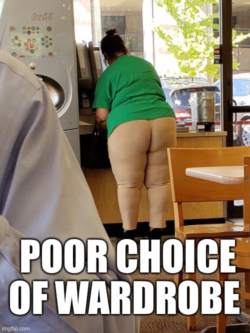 Put Some Clothes On | POOR CHOICE OF WARDROBE | image tagged in wtf,fat,bad decision | made w/ Imgflip meme maker