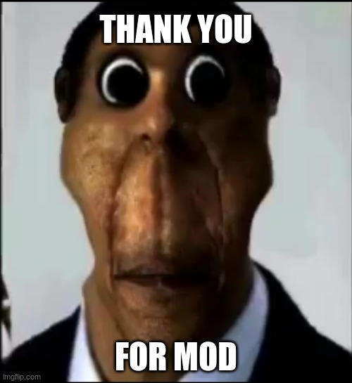 . | THANK YOU; FOR MOD | made w/ Imgflip meme maker