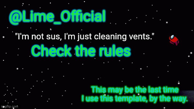 Lime_Officials new Template! | Check the rules; This may be the last time I use this template, by the way. | image tagged in lime_officials new template | made w/ Imgflip meme maker