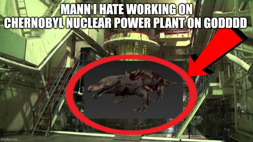 MANN I HATE WORKING ON CHERNOBYL NUCLEAR POWER PLANT ON GODDDD | made w/ Imgflip meme maker