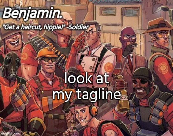 tf2 temp | look at my tagline | image tagged in tf2 temp | made w/ Imgflip meme maker