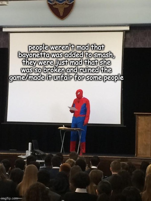 Teaching Spiderman | people weren't mad that bayonetta was added to smash, they were just mad that she was so broken and ruined the game/made it unfair for some people | image tagged in teaching spiderman,super smash bros,gaming,broken,bayonetta | made w/ Imgflip meme maker
