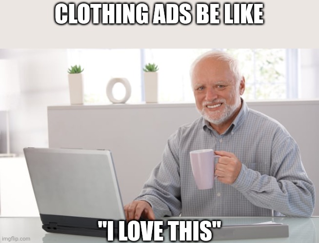 They are forced to smile even if they don't like the clothes | CLOTHING ADS BE LIKE; "I LOVE THIS" | image tagged in forced smile | made w/ Imgflip meme maker