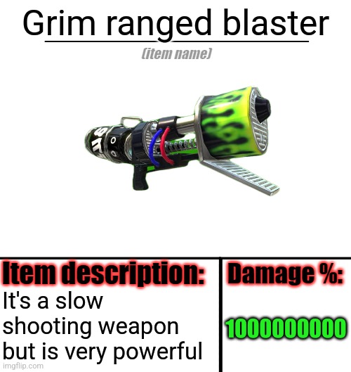 Item-shop template | Grim ranged blaster; 1000000000; It's a slow shooting weapon but is very powerful | image tagged in item-shop template | made w/ Imgflip meme maker