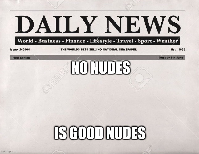 newspaper | NO NUDES IS GOOD NUDES | image tagged in newspaper | made w/ Imgflip meme maker