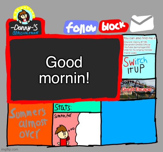 Was there anything I missed? | Good mornin! | image tagged in -danny- s announcements | made w/ Imgflip meme maker