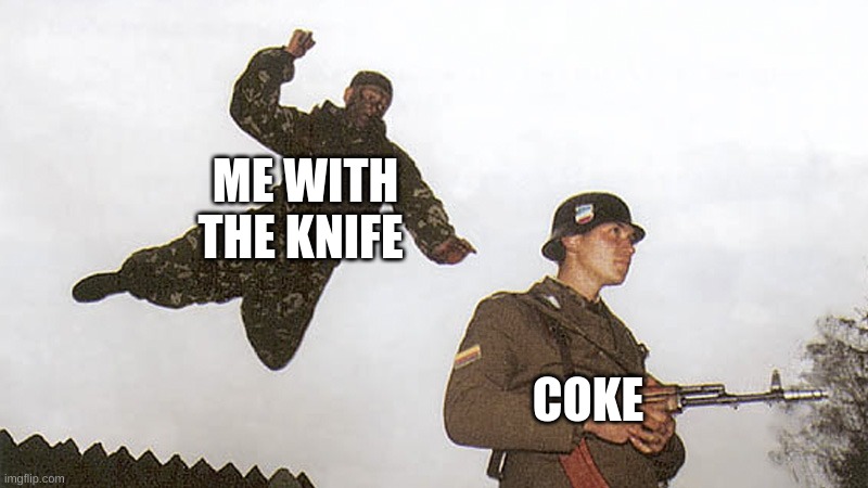 Soldier jump spetznaz | ME WITH THE KNIFE COKE | image tagged in soldier jump spetznaz | made w/ Imgflip meme maker