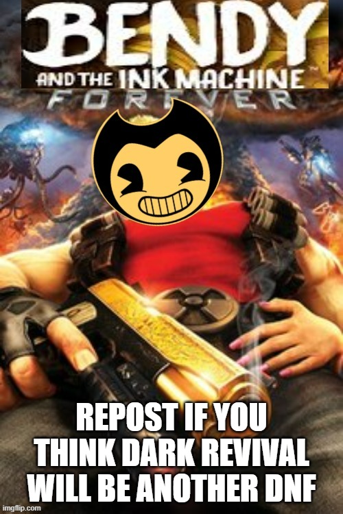 Looking like it will be this way | REPOST IF YOU THINK DARK REVIVAL WILL BE ANOTHER DNF | image tagged in repost | made w/ Imgflip meme maker