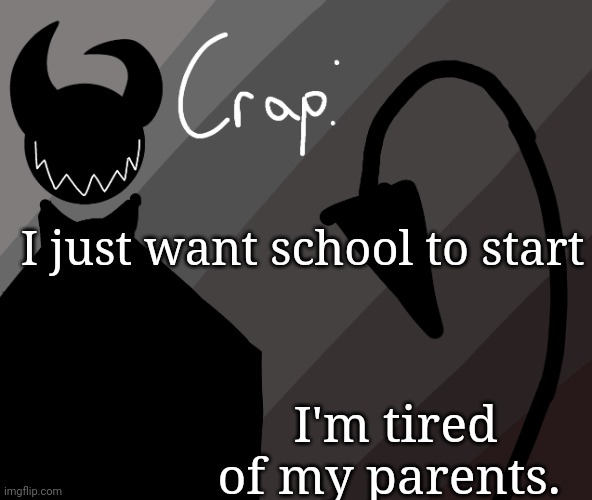 ..  n I'm bored | I just want school to start; I'm tired of my parents. | made w/ Imgflip meme maker