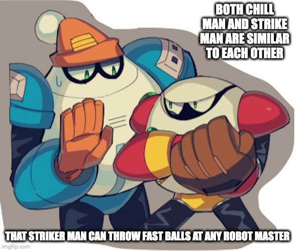 Blizzard Man and Strike Man | BOTH CHILL MAN AND STRIKE MAN ARE SIMILAR TO EACH OTHER; THAT STRIKER MAN CAN THROW FAST BALLS AT ANY ROBOT MASTER | image tagged in chillman,strikerman,memes,megaman | made w/ Imgflip meme maker