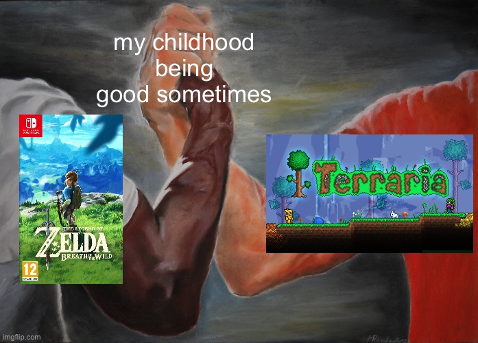 zelda botw and terraria | my childhood being good sometimes | image tagged in memes,epic handshake | made w/ Imgflip meme maker