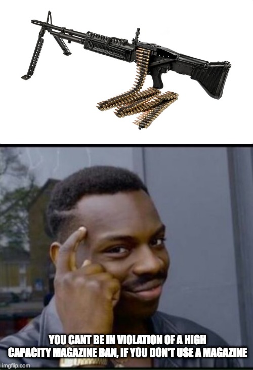 M60 high capacity magazine ban | YOU CANT BE IN VIOLATION OF A HIGH CAPACITY MAGAZINE BAN, IF YOU DON'T USE A MAGAZINE | image tagged in ammo | made w/ Imgflip meme maker