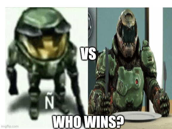 who wins? | VS; WHO WINS? | image tagged in doom eternal,halo | made w/ Imgflip meme maker