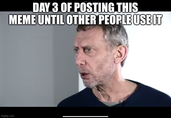 Day 3 | DAY 3 OF POSTING THIS MEME UNTIL OTHER PEOPLE USE IT | image tagged in the new hot food meme | made w/ Imgflip meme maker