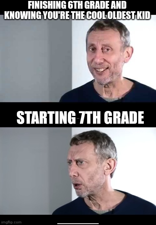 FINISHING 6TH GRADE AND KNOWING YOU'RE THE COOL OLDEST KID; STARTING 7TH GRADE | image tagged in noice,the new hot food meme,school | made w/ Imgflip meme maker