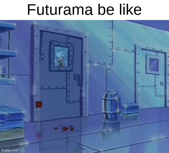 Futurama be like | made w/ Imgflip meme maker